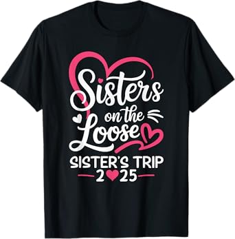 Sisters On The Loose Sisters Trip 2025 Vacation Lovers T-Shirt