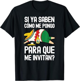 Si Ya Saben Como Me Pongo Para Que Me Invitan Mexican Beer T-Shirt