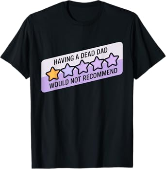 Funny Humor Joke Having A Dead Dad Would Recommend T-Shirt