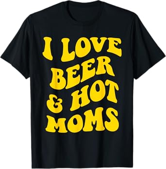 I Love Beer and HOT Moms X Mother Love Beer Lovers Beer T-Shirt
