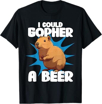 I Could Gopher a Beer, Gopher Lover, MN Sayings, Minnesota T-Shirt