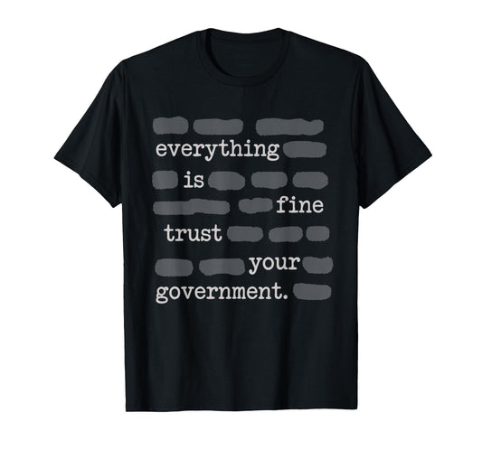 Everything is Fine Trust Your Government Funny Sayings T-Shirt - T-Shirt | Black