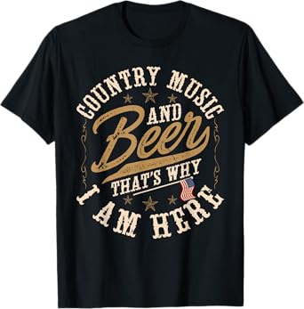 Country Music and Beer That's Why I'm Here American Flag T-Shirt