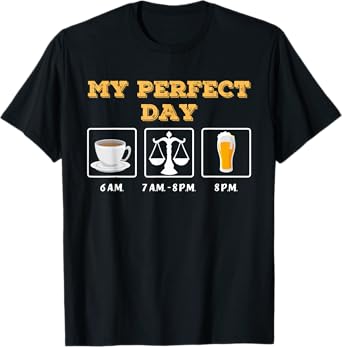 My Perfect Day: coffee, judge / lawyer / lawyer and beer T-Shirt