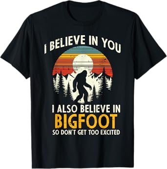 I Believe In You Also Bigfoot Retro Sasquatch Men Women Kids T-Shirt