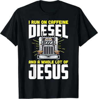 I run on caffeine diesel and a whole lot of jesus T-Shirt
