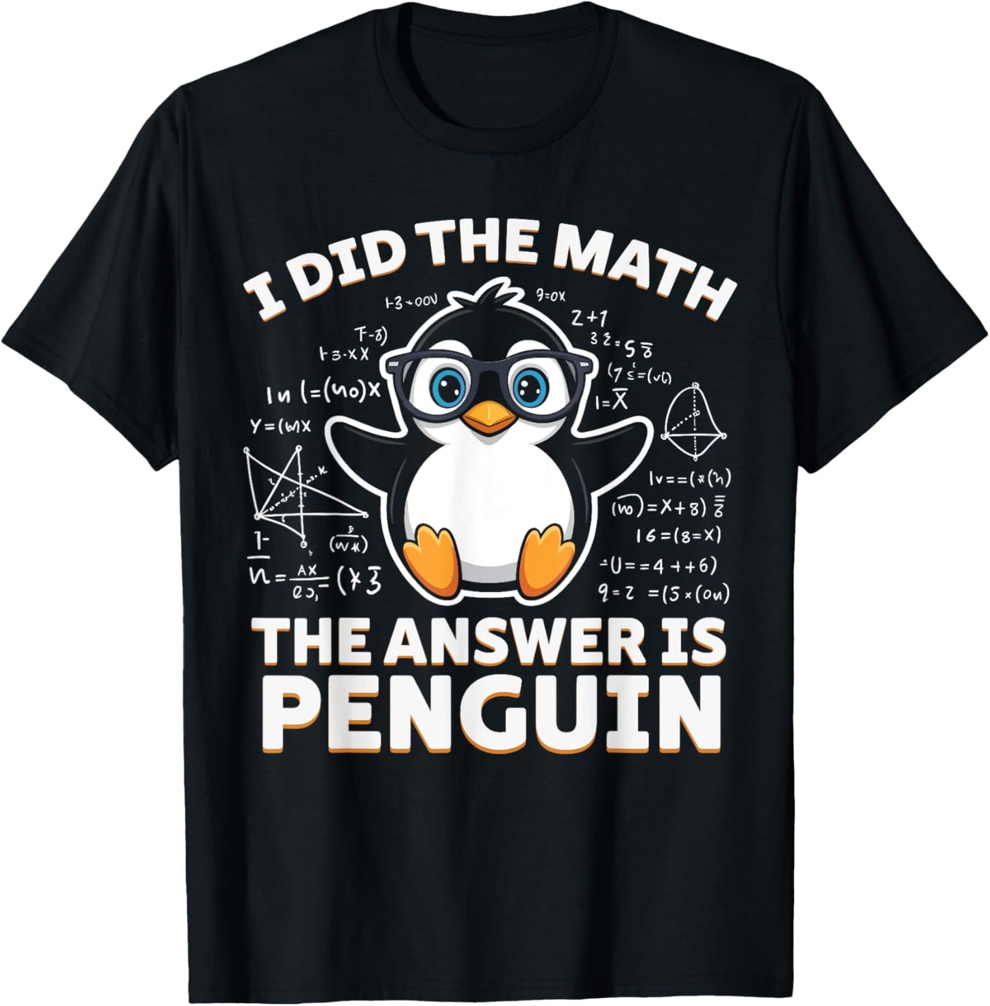I Did the Math the Answer Is Penguin - Funny Penguin Lover T-Shirt