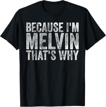 Funny Personalized Name Shirt Because I'm Melvin That's Why T-Shirt