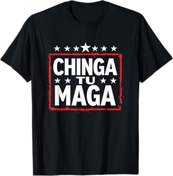 Chinga Tu MAGA Statement T-Shirt