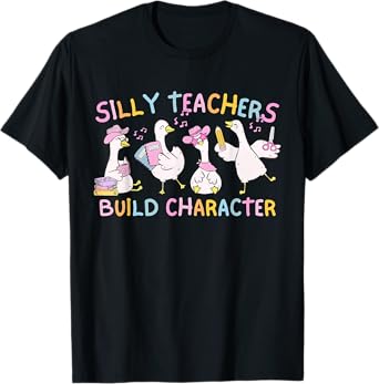 Silly Teachers Build Character Goose Teacher Appreciation T-Shirt