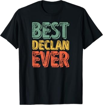 Best Declan Ever Shirt Funny Personalized First Name Declan T-Shirt