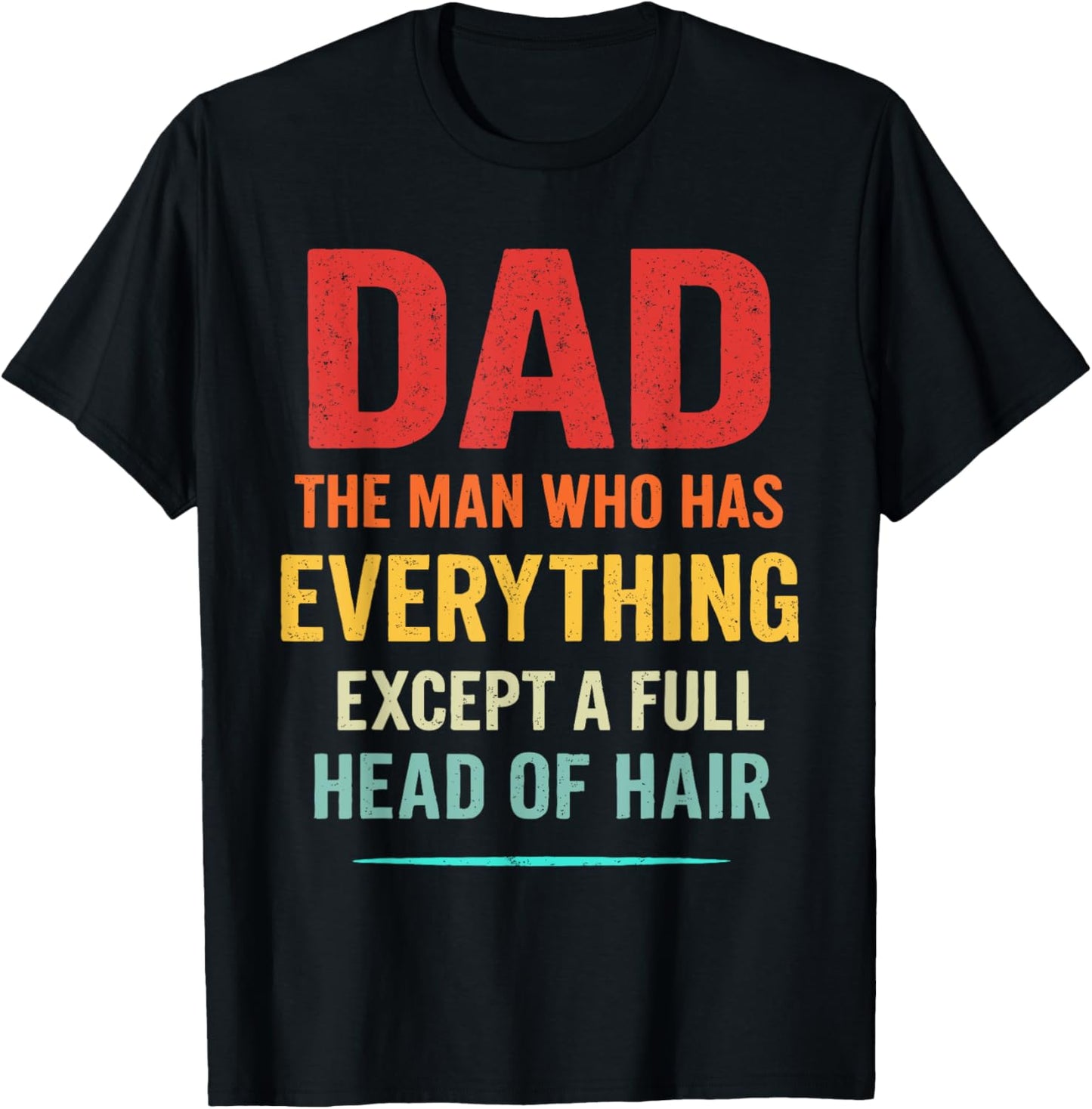 Dad The Man Who Has Everything Except A Full Head Of Hair T-Shirt