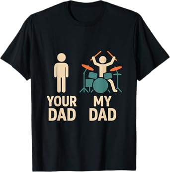 Your Dad My Dad Drummer Musician Father's Day T-Shirt