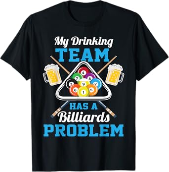 My Drinking Team Has A Billiards Problem T-Shirt