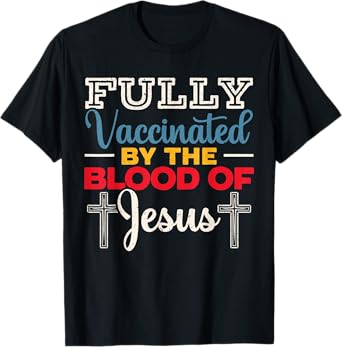 Fully Vaccinated By The Blood Of Jesus for a Christ T-Shirt