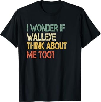 Retro Fishing Sarcastic Wonder if Walleye Think About Me Too T-Shirt