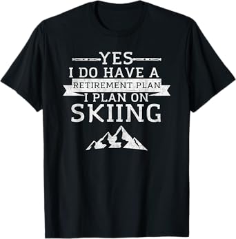 Yes I Do have a Retirement Plan Skiing Mountain T-Shirt T-Shirt