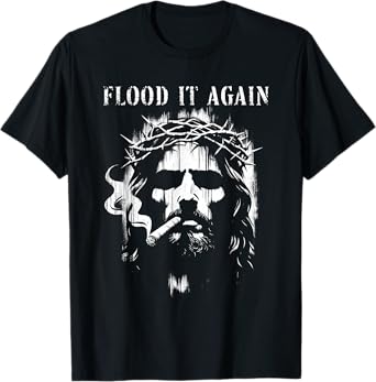 Flood It Again - Funny Saying Boss Jesus Meme Lover T-Shirt