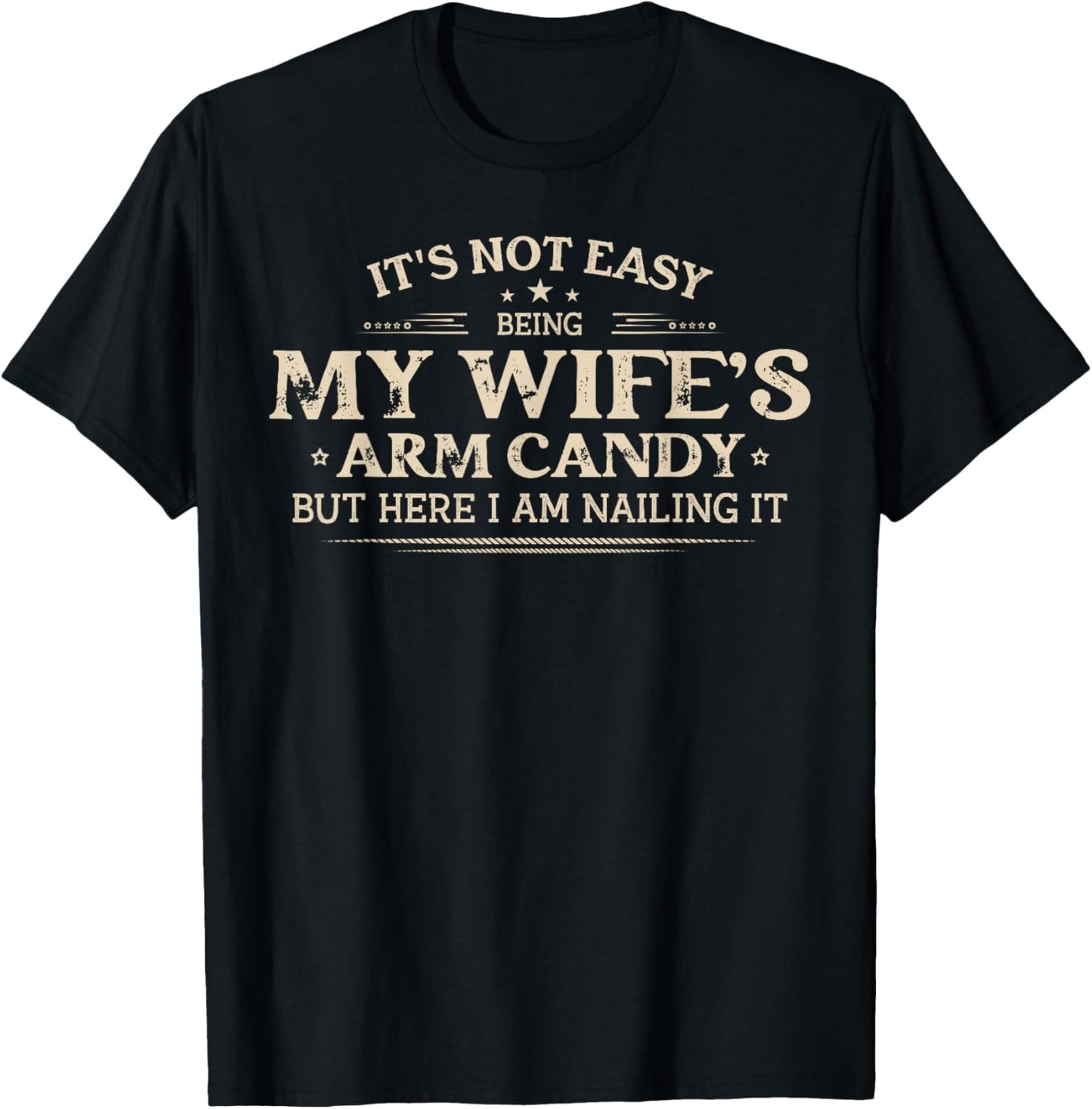 Its Not Easy Being My Wife's Arm Candy Shirt, Wife Arm Candy T-Shirt