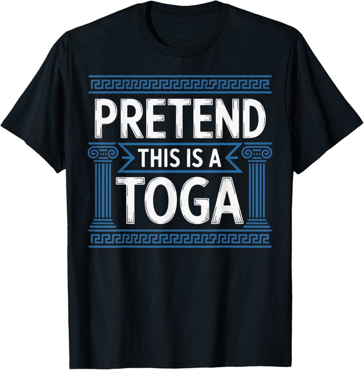 Pretend This Is A Toga T-Shirt