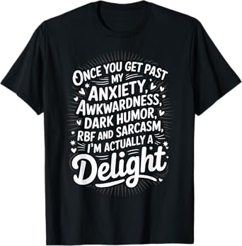 Anxiety Awkwardness Sarcasm Funny Dark Humor Delight T-Shirt