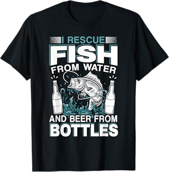 I Rescue Fish From Water And Beer From Bottles Fisherman T-Shirt