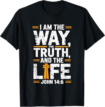 I am the way the truth and the life John 14:6 T-Shirt