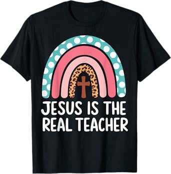 Jesus Is The Real Teacher T-Shirt