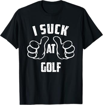 I Suck At Golf Sarcastic Golf Loser T-Shirt