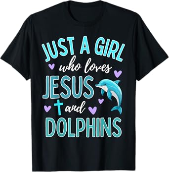 Just A Girl Who Loves Jesus and Dolphins Christian Cute T-Shirt
