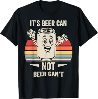 It's Beer Can Not Beer Can't Retro Humor T-Shirt