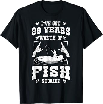 I've Got 80 Years Worth Of Fish Stories Birthday Party 80th T-Shirt