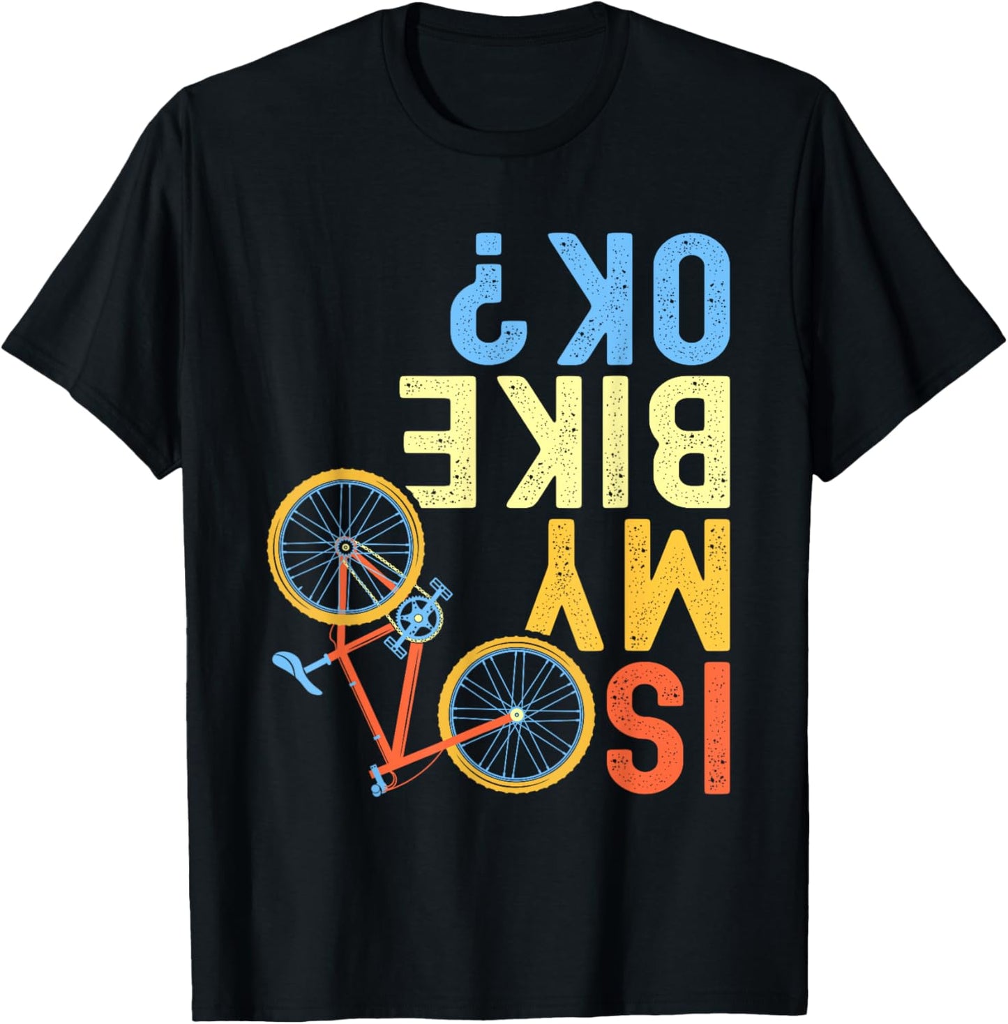 Is My Bike OK, Funny Cycling Biker Humor T-Shirt
