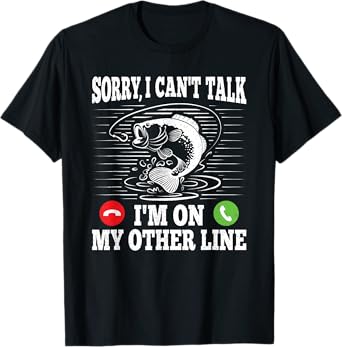 Sorry I Can't Talk I'm On My Other Line Funny Fishing Fish T-Shirt