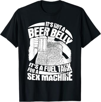 It's Not A Beer Belly It's A Furl Tank For A Sex Machine T-Shirt