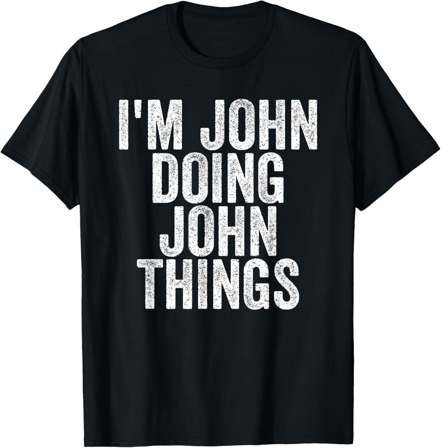 I'm John Doing John Things Funny Saying T-Shirt - Unisex-Adults, Kids - Black - Small - Short Sleeve - T-Shirt