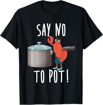 Say No To Pot Lobster Eating Funny Seafood Boil Eat Shrimp T-Shirt