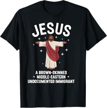 Jesus Brown-Skinned Middle-Eastern Undocumented Immigrant T-Shirt