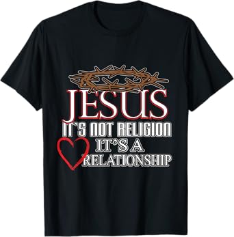 Jesus It's Not Religion It's A Relationship Tee Men Women T-Shirt