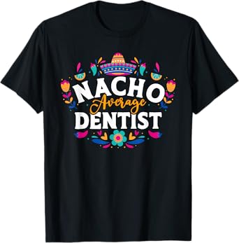 Nacho Average Dentist Cinco De Mayo Mexican Matching Family T-Shirt