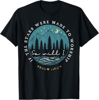 If The Stars Were Made To Worship Psalm 148 3 6 T-Shirt