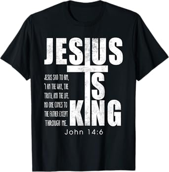 Jesus Is King. Jesus Said To Him, I Am The Way Bible Verse T-Shirt
