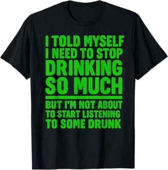 I Told Myself I Need to Stop Drinking SO Much Dad Joke Tee T-Shirt