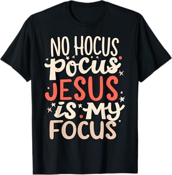 No Hocus Pocus Jesus Is My Focus T-Shirt