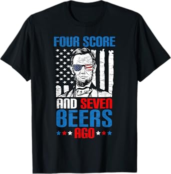 4 Score And 7 Beers Ago made for a Patriotic 4th Of July T-Shirt