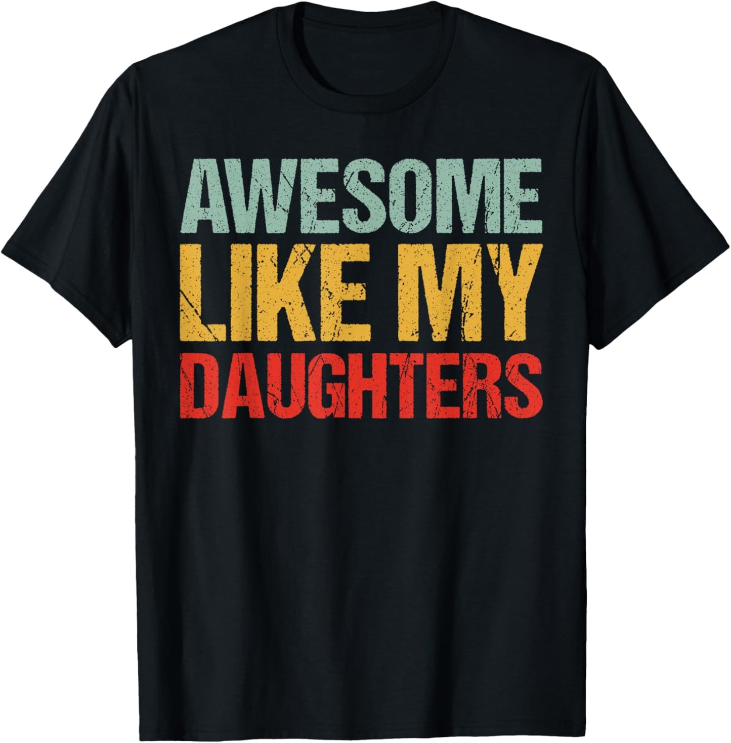 Awesome Like My DaughterS Shirt Funny Men Dad Fathers Day T-Shirt