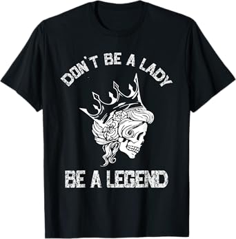 Don't Be A Lady Be A Legend Lady For Women T-Shirt