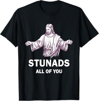 Stunads All Of You Funny Jesus Stunads All Of You T-Shirt