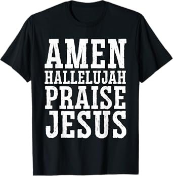 Amen Hallelujah Praise Jesus Christ - Religious Christian T-Shirt