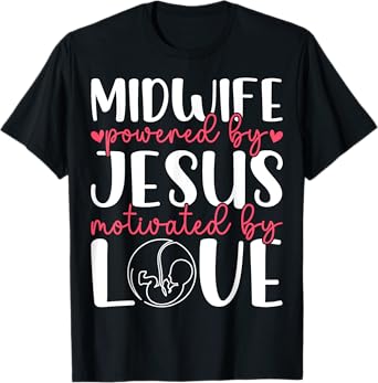 Midwife Powered by Jesus - Christian Faith Midwifery Doula T-Shirt